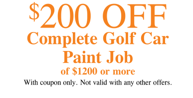 $200 OFF Complete Golf Car  Paint Job of $1200 or more With coupon only. Not valid with any other offers.