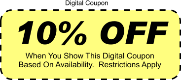 10% OFF When You Show This Digital Coupon Based On Availability.  Restrictions Apply Digital Coupon