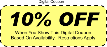 10% OFF When You Show This Digital Coupon Based On Availability.  Restrictions Apply Digital Coupon