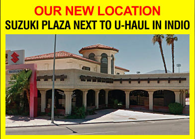 OUR NEW LOCATION SUZUKI PLAZA NEXT TO U-HAUL IN INDIO