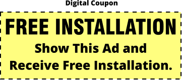 Digital Coupon FREE INSTALLATION Show This Ad and Receive Free Installation.