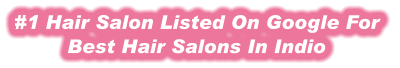 #1 Hair Salon Listed On Google For  Best Hair Salons In Indio