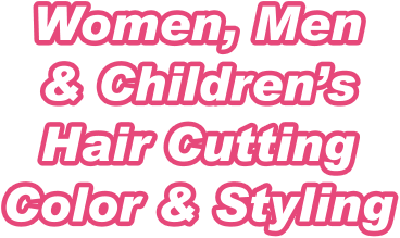 Women, Men & Childrens Hair Cutting Color & Styling