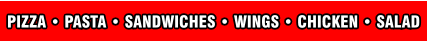 PIZZA • PASTA • SANDWICHES • WINGS • CHICKEN • SALAD
