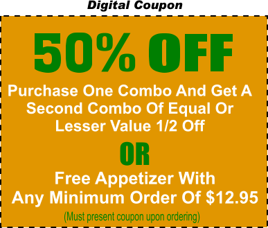 Digital Coupon Purchase One Combo And Get A Second Combo Of Equal Or Lesser Value 1/2 Off Free Appetizer With Any Minimum Order Of $12.95 OR